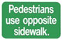 Pedestrians may only use the opposite sidewalk